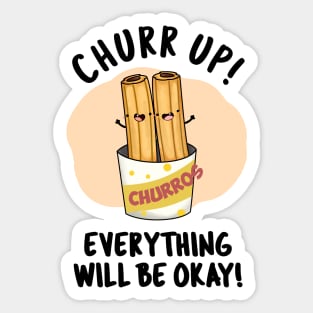 Churr Up Everything Will Be Okay Funny Churros Pun Sticker